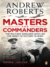 Masters and Commanders (eBook): The Military Geniuses Who Led The West To Victory In World War II
